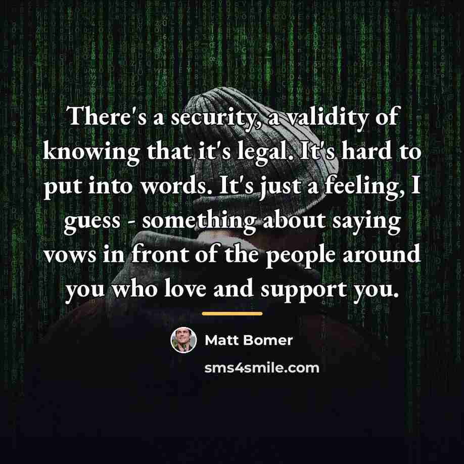 “There's a security, a validity of knowing that it's legal.…” quote by Matt Bomer