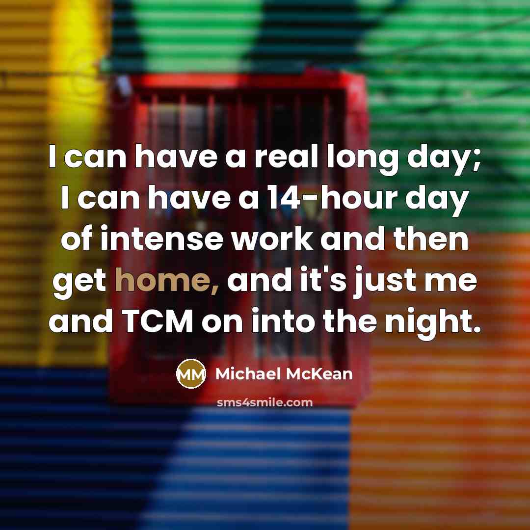 “I can have a real long day; I can have…” quote by Michael McKean