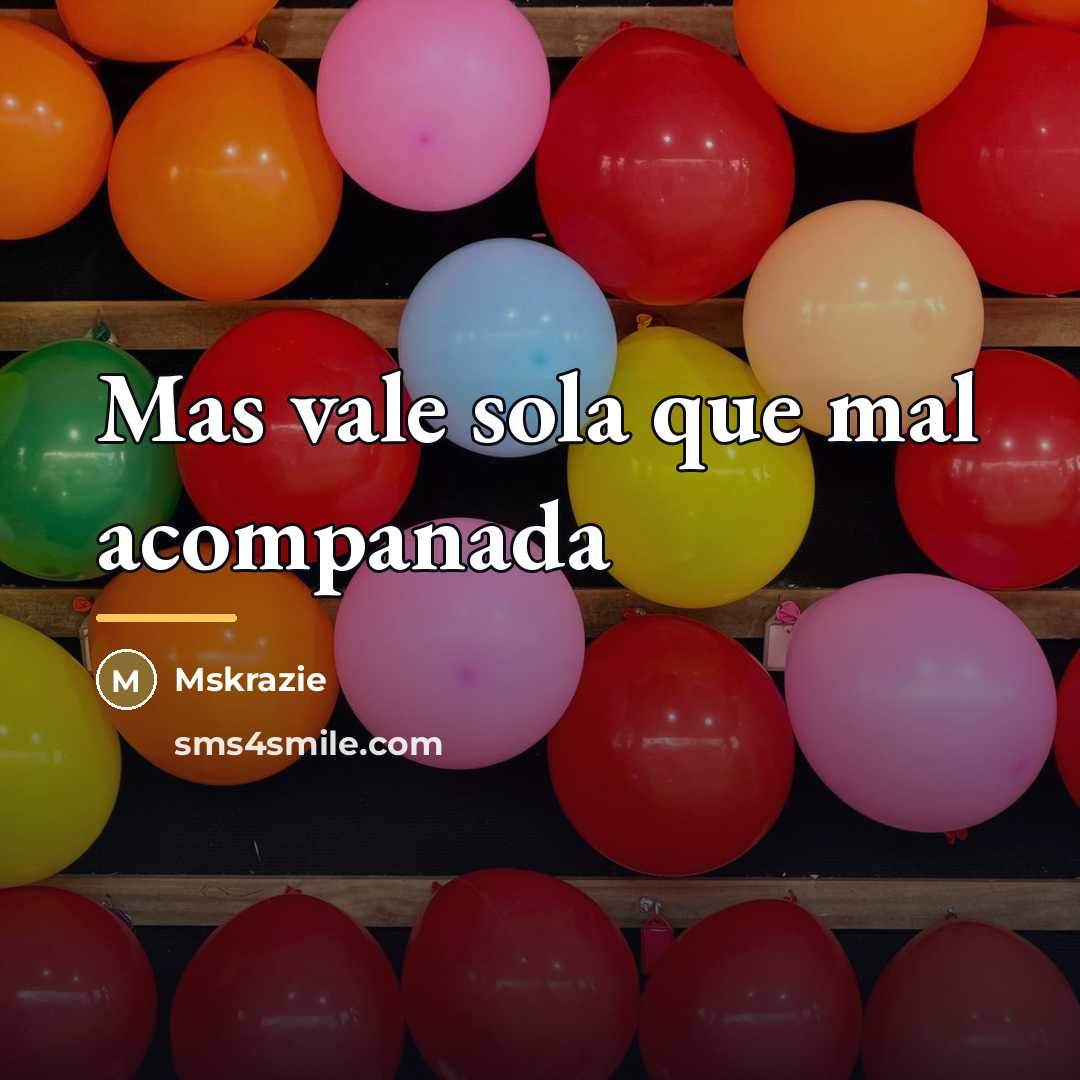 “Mas vale sola que mal acompanada…” quote by Mskrazie