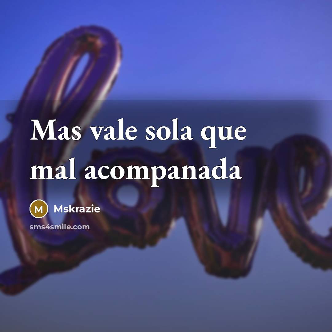 “Mas vale sola que mal acompanada” quote by Mskrazie