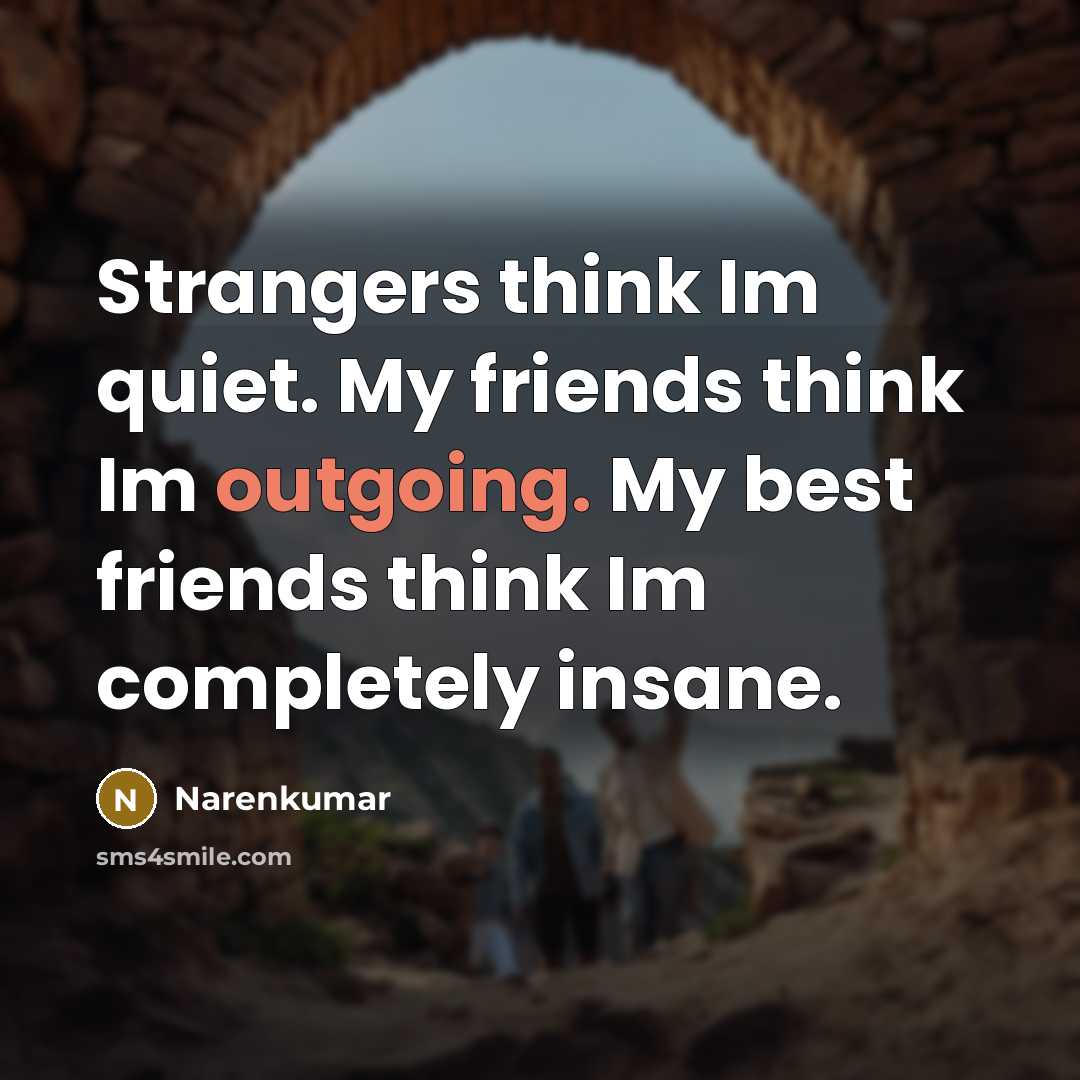 “Strangers think Im quiet. My friends think Im outgoing. My…” quote by Narenkumar
