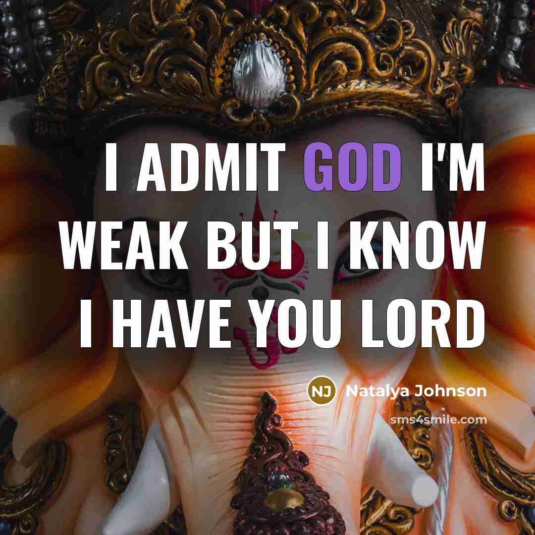 “I admit god I'm weak but I know I have…” quote by Natalya Johnson