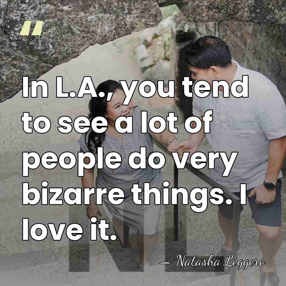 In L.A., you tend to see a lot of people do very&hellip; - Natasha Leggero