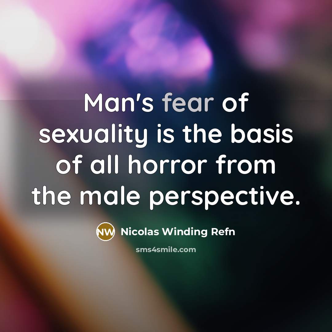 “Man's fear of sexuality is the basis of all horror…” quote by Nicolas Winding Refn