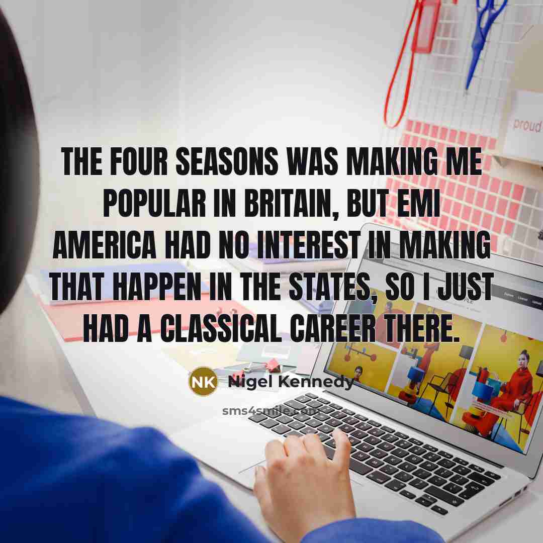 “The Four Seasons was making me popular in Britain, but…” quote by Nigel Kennedy