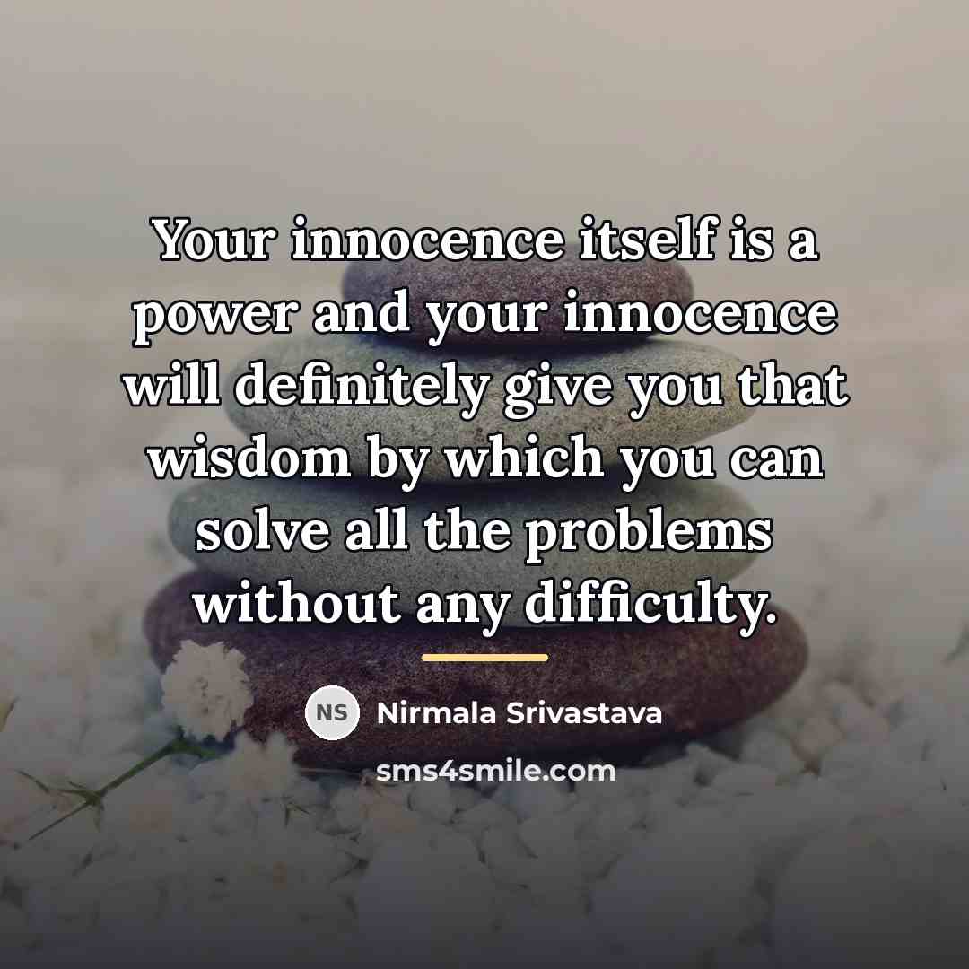 “Your innocence itself is a power and your innocence will…” quote by Nirmala Srivastava