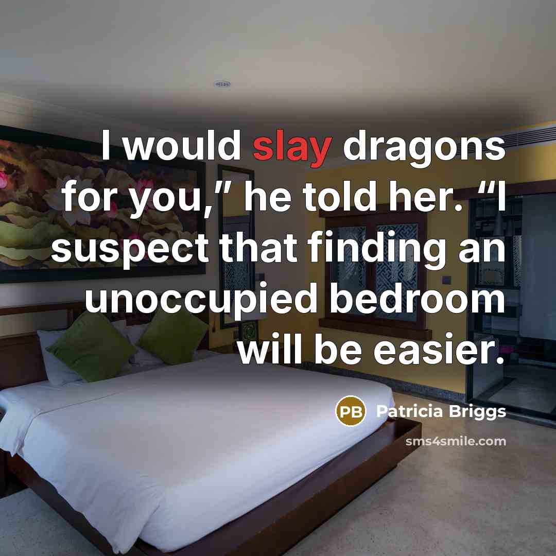 “I would slay dragons for you,” he told her. “I…” quote by Patricia Briggs