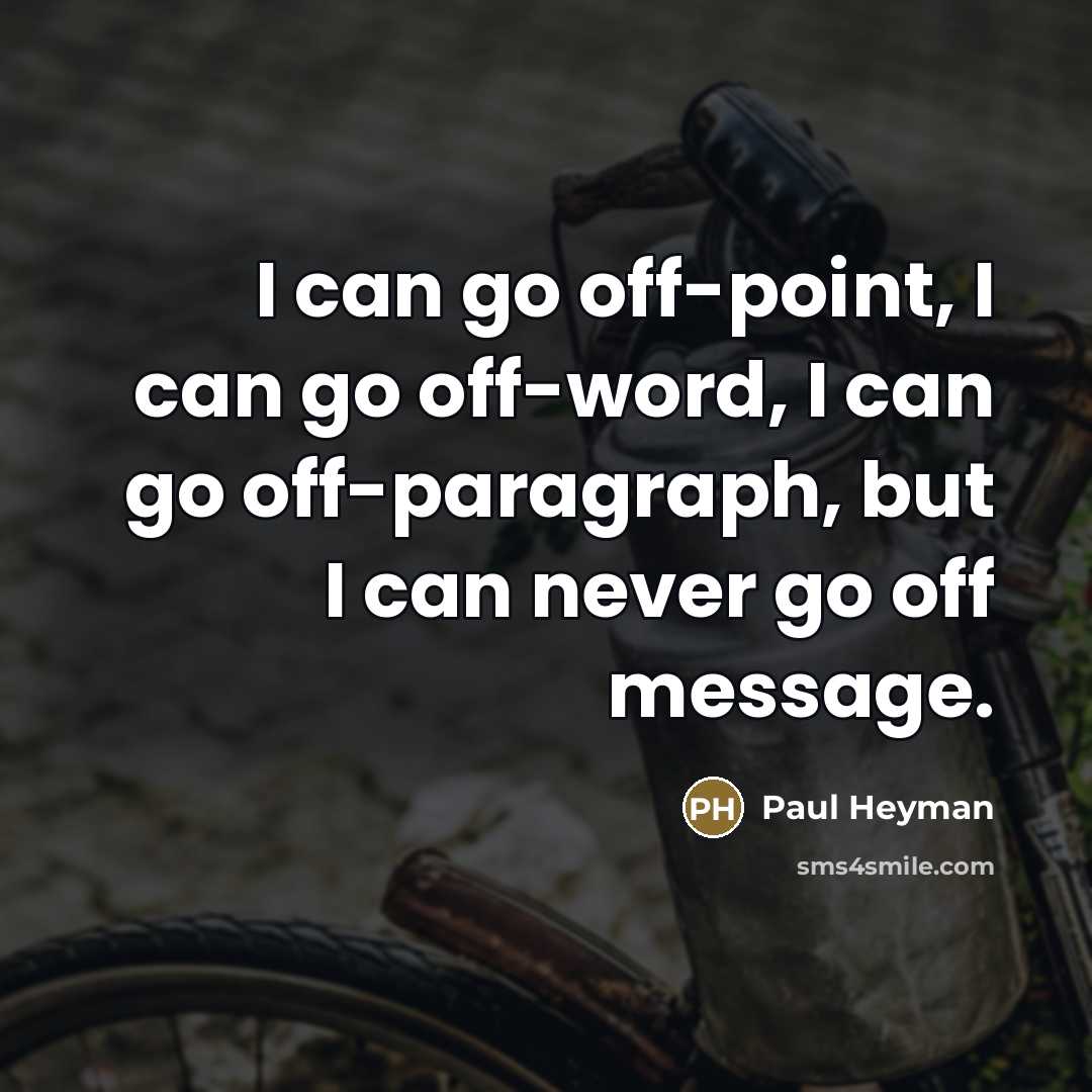“I can go off-point, I can go off-word, I can…” quote by Paul Heyman