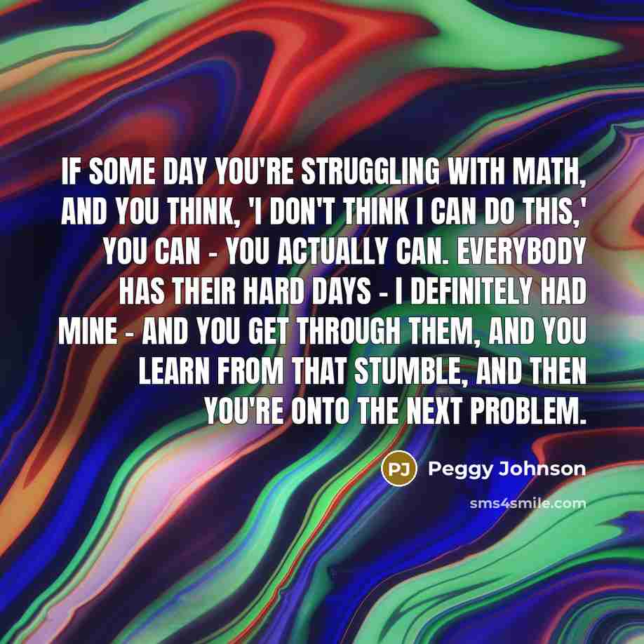 “If some day you're struggling with math, and you think,…” quote by Peggy Johnson