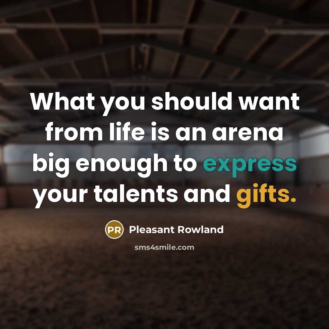 “What you should want from life is an arena big…” quote by Pleasant Rowland