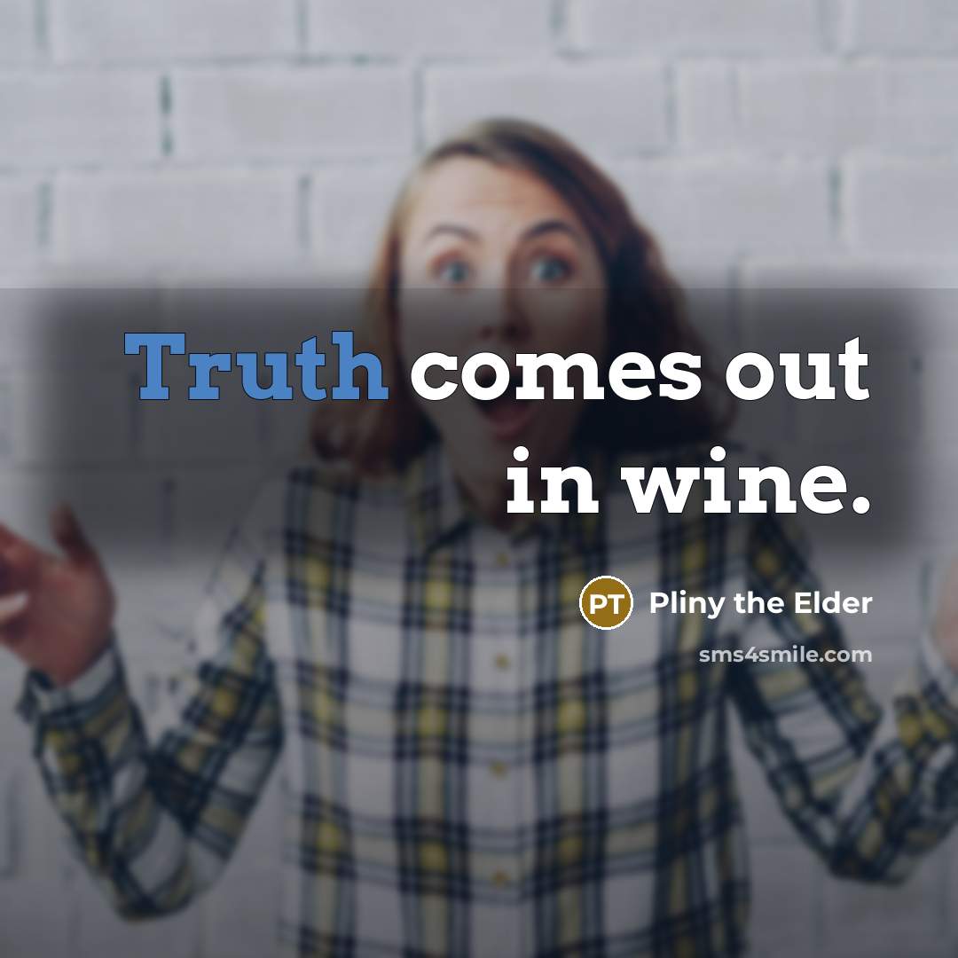 “Truth comes out in wine.…” quote by Pliny the Elder