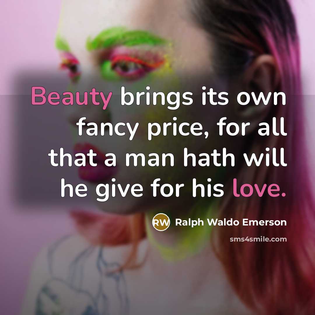 “Beauty brings its own fancy price, for all that a…” quote by Ralph Waldo Emerson