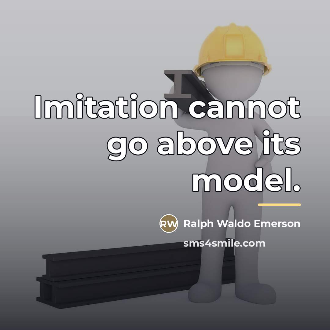 “Imitation cannot go above its model.…” quote by Ralph Waldo Emerson