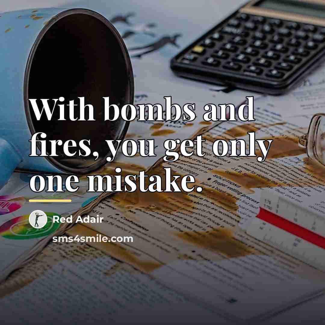 “With bombs and fires, you get only one mistake.…” quote by Red Adair