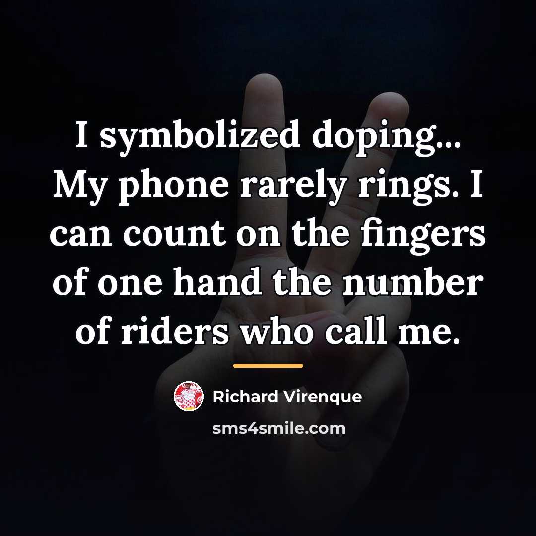 “I symbolized doping... My phone rarely rings. I can count…” quote by Richard Virenque
