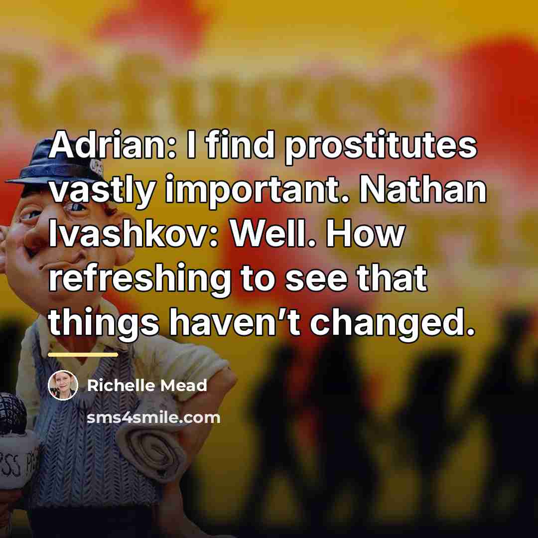 “Adrian: I find prostitutes vastly important. Nathan Ivashkov: Well. How…” quote by Richelle Mead