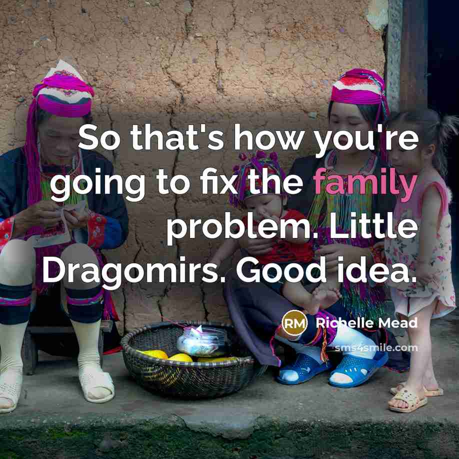 “So that's how you're going to fix the family problem.…” quote by Richelle Mead