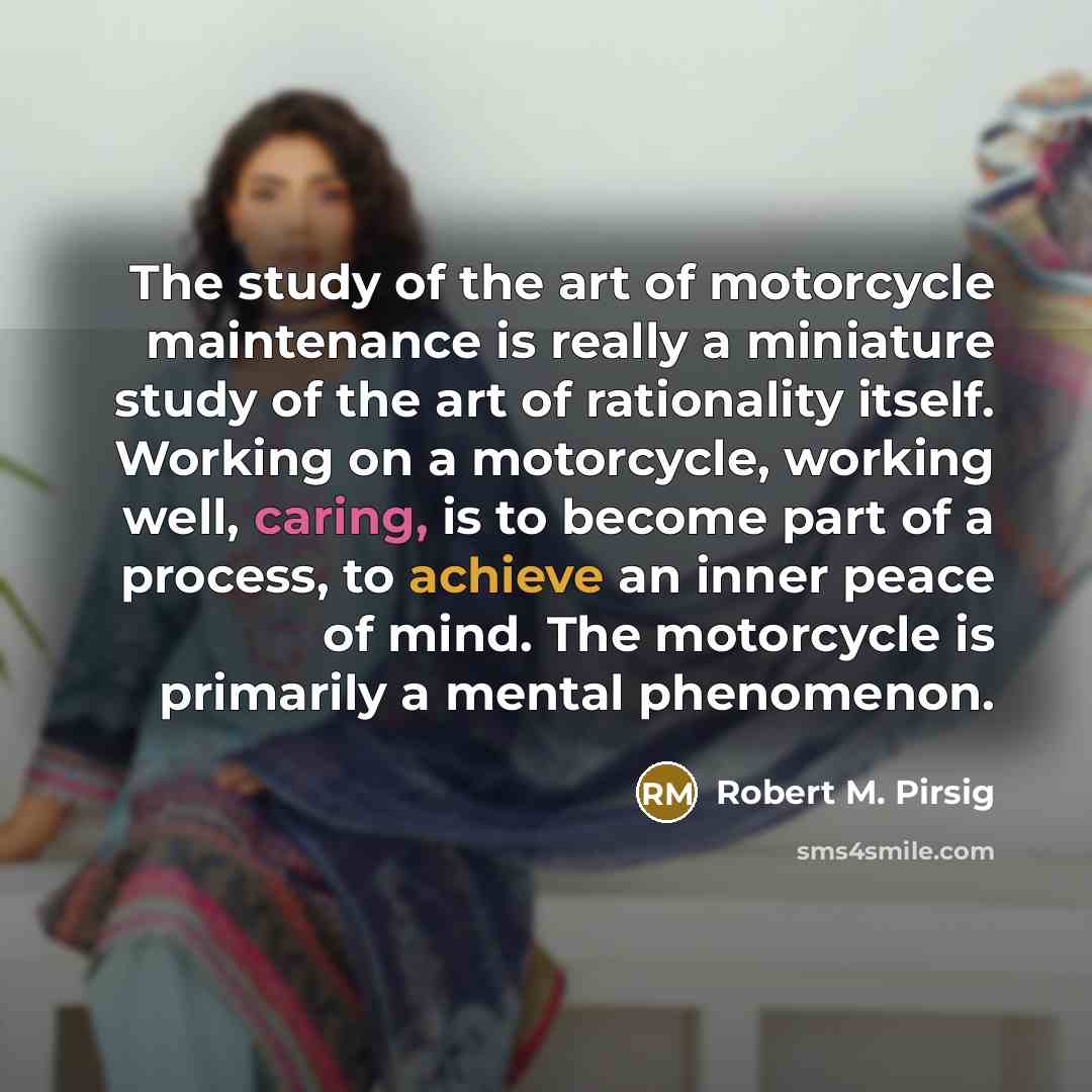 “The study of the art of motorcycle maintenance is really…” quote by Robert M. Pirsig
