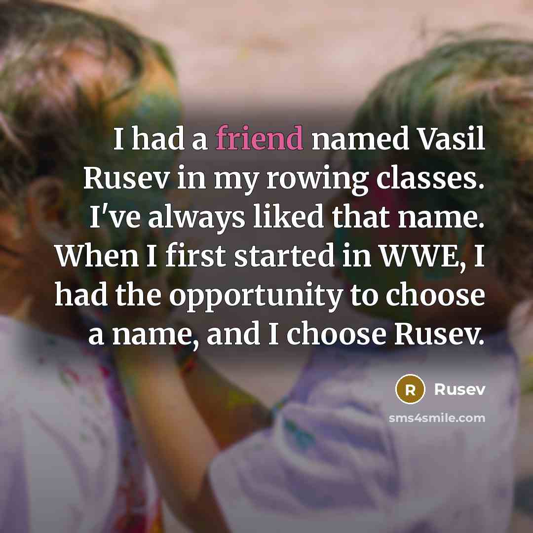 “I had a friend named Vasil Rusev in my rowing…” quote by Rusev