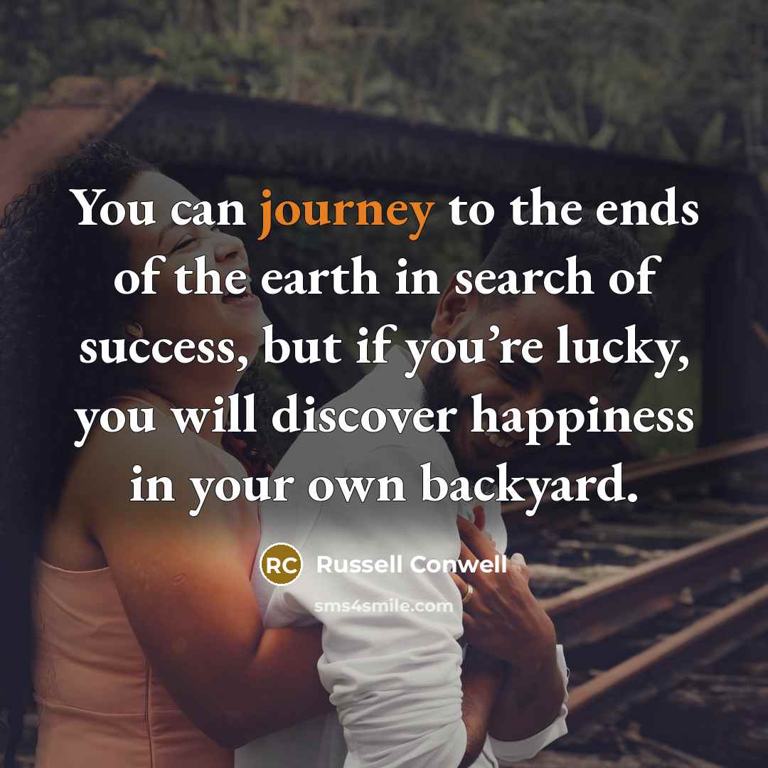 “You can journey to the ends of the earth in…” quote by Russell Conwell