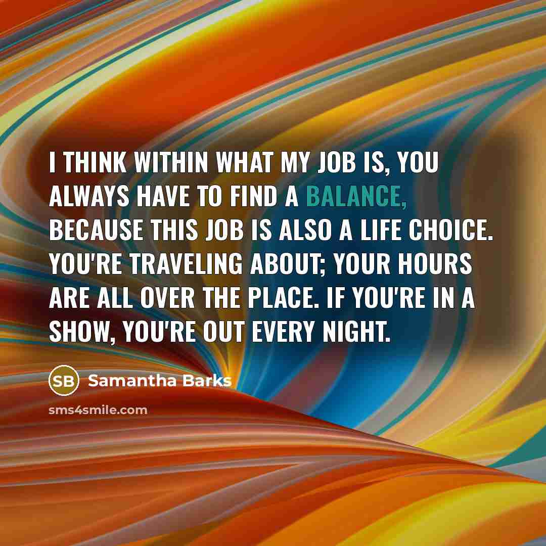 “I think within what my job is, you always have…” quote by Samantha Barks
