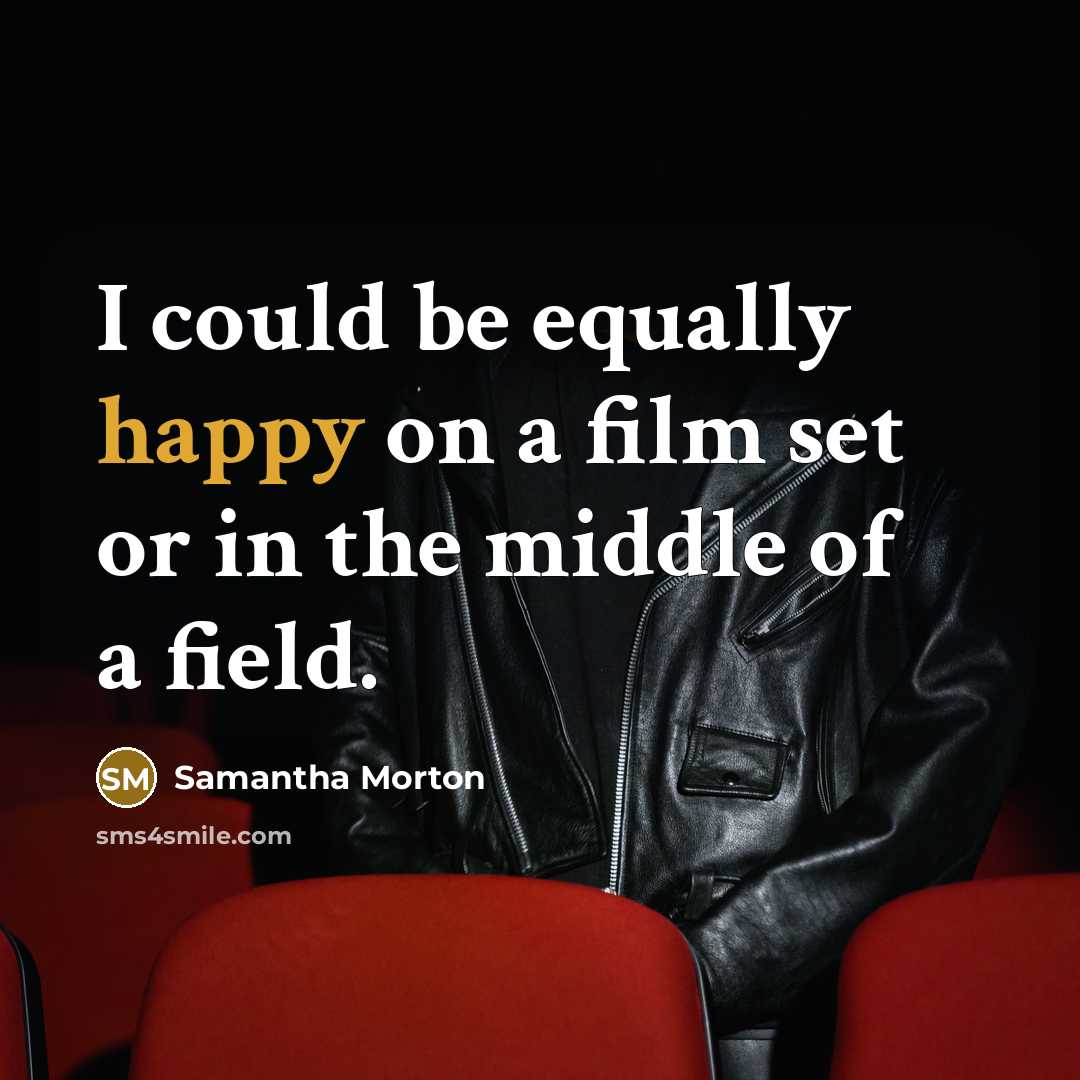 “I could be equally happy on a film set or…” quote by Samantha Morton