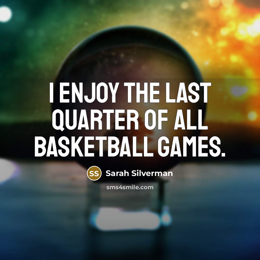 “I enjoy the last quarter of all basketball games.…” quote by Sarah Silverman