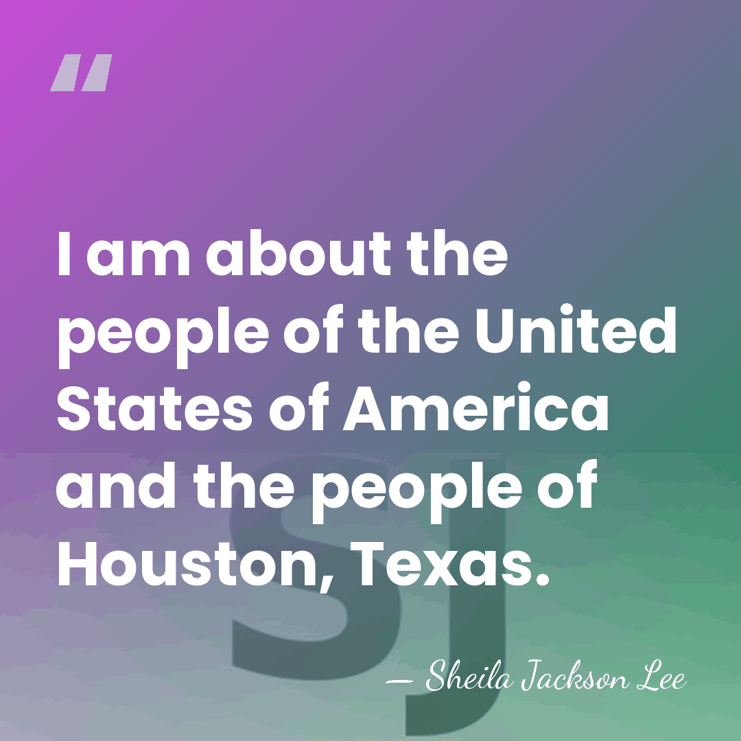 I am about the people of the United States of America and&hellip; - Sheila Jackson Lee