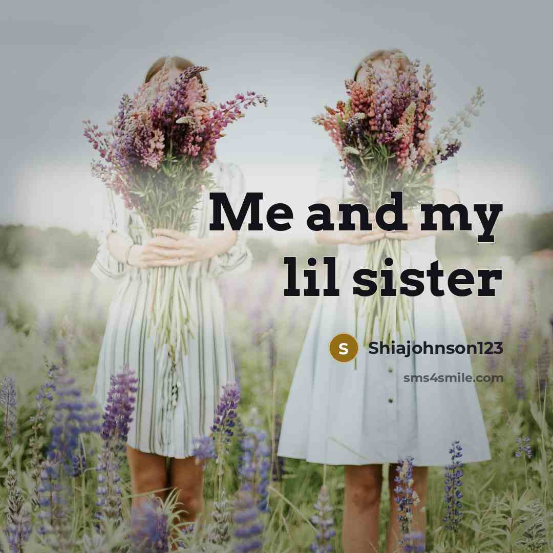 “Me and my lil sister…” quote by Shiajohnson123