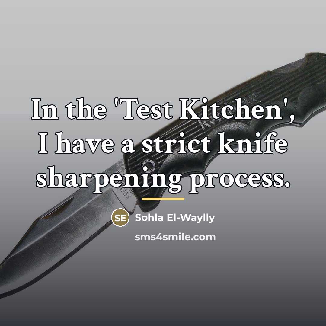 “In the 'Test Kitchen', I have a strict knife sharpening…” quote by Sohla El-Waylly