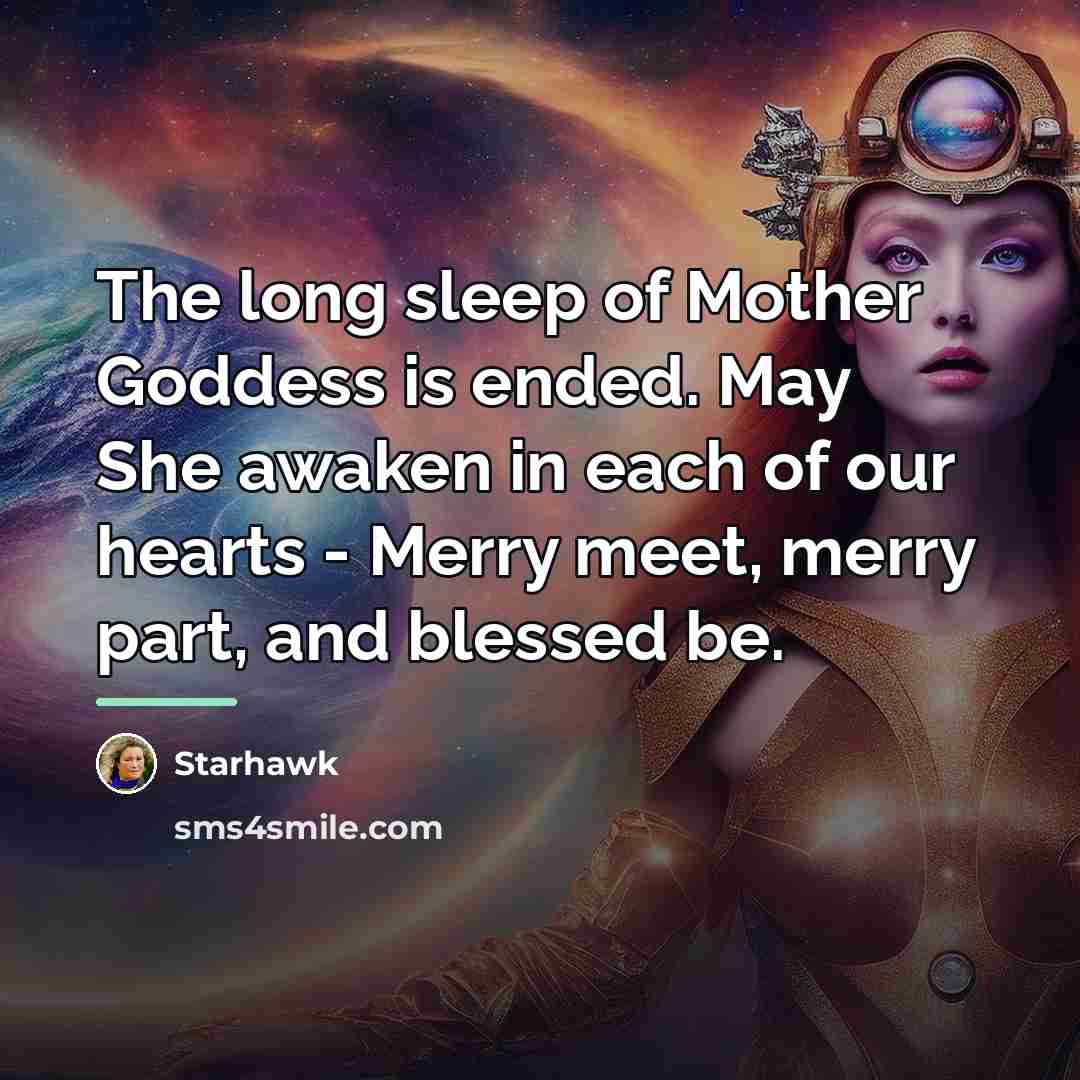 “The long sleep of Mother Goddess is ended. May She…” quote by Starhawk