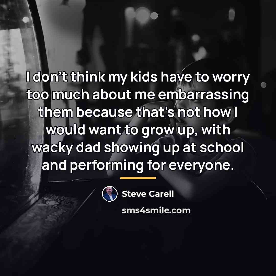 “I don't think my kids have to worry too much…” quote by Steve Carell