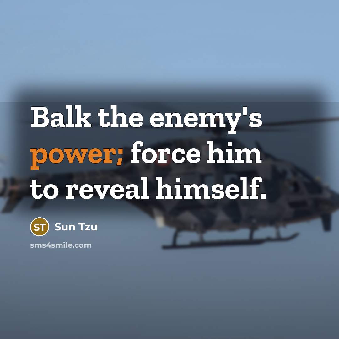 “Balk the enemy's power; force him to reveal himself.…” quote by Sun Tzu