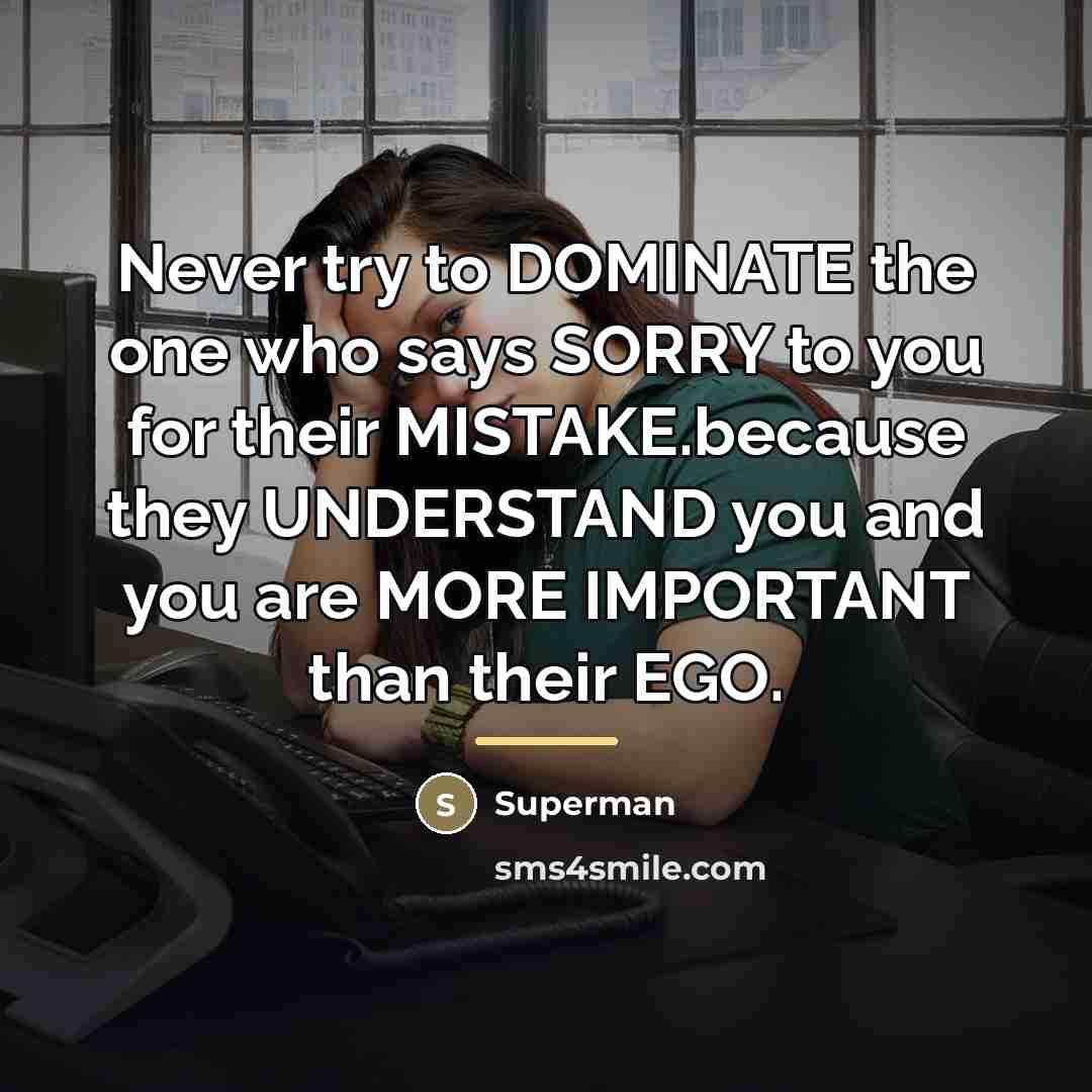 “Never try to DOMINATE the one who says SORRY to…” quote by Superman