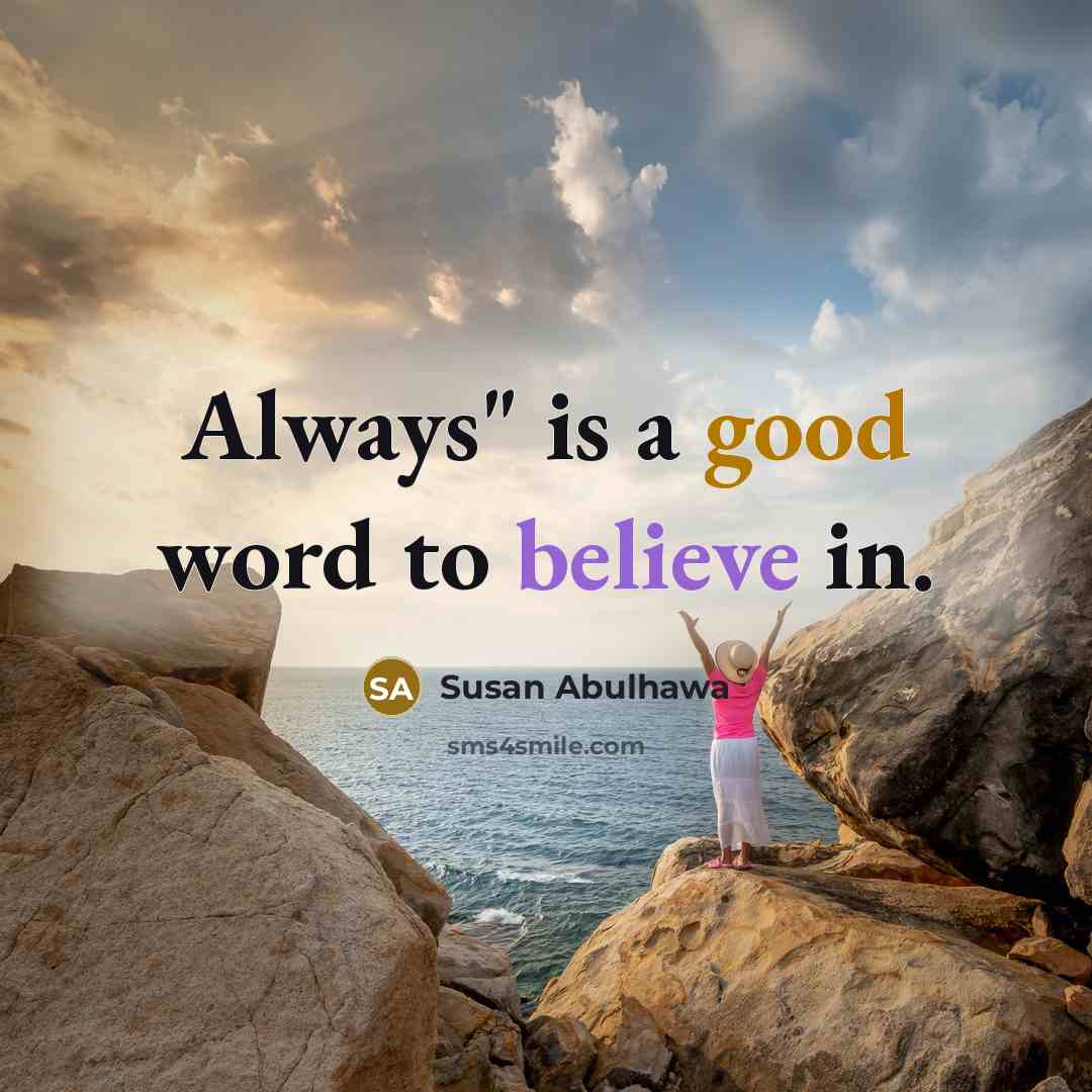 “Always" is a good word to believe in.…” quote by Susan Abulhawa