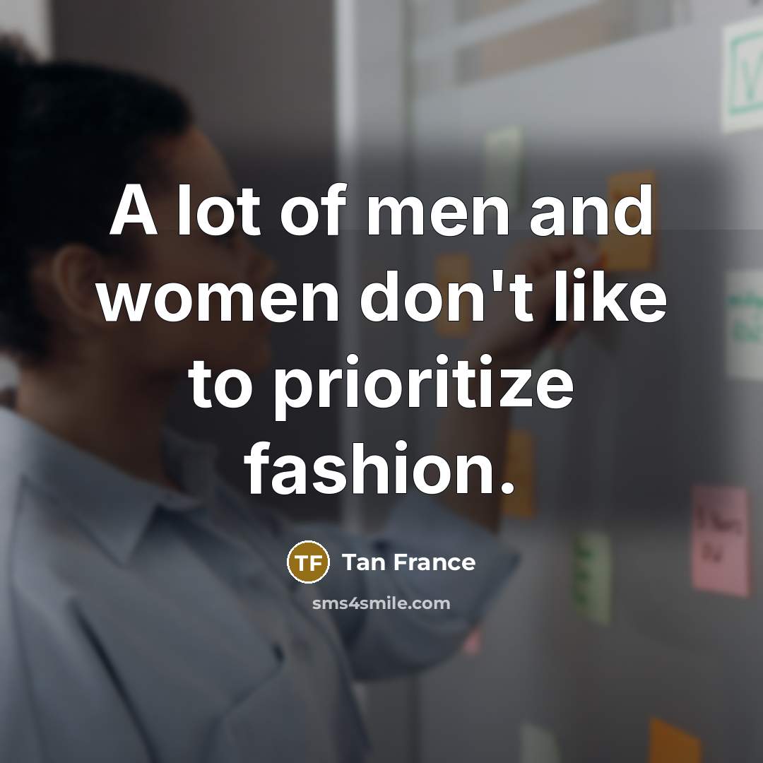 “A lot of men and women don't like to prioritize…” quote by Tan France