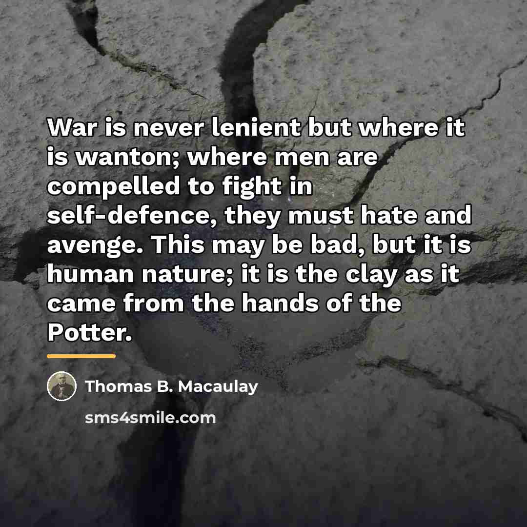 “War is never lenient but where it is wanton; where…” quote by Thomas B. Macaulay