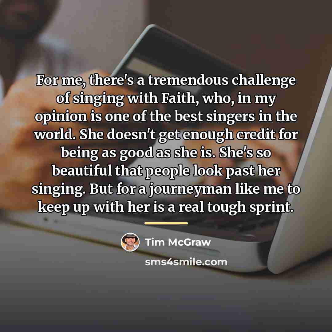 “For me, there's a tremendous challenge of singing with Faith,…” quote by Tim McGraw