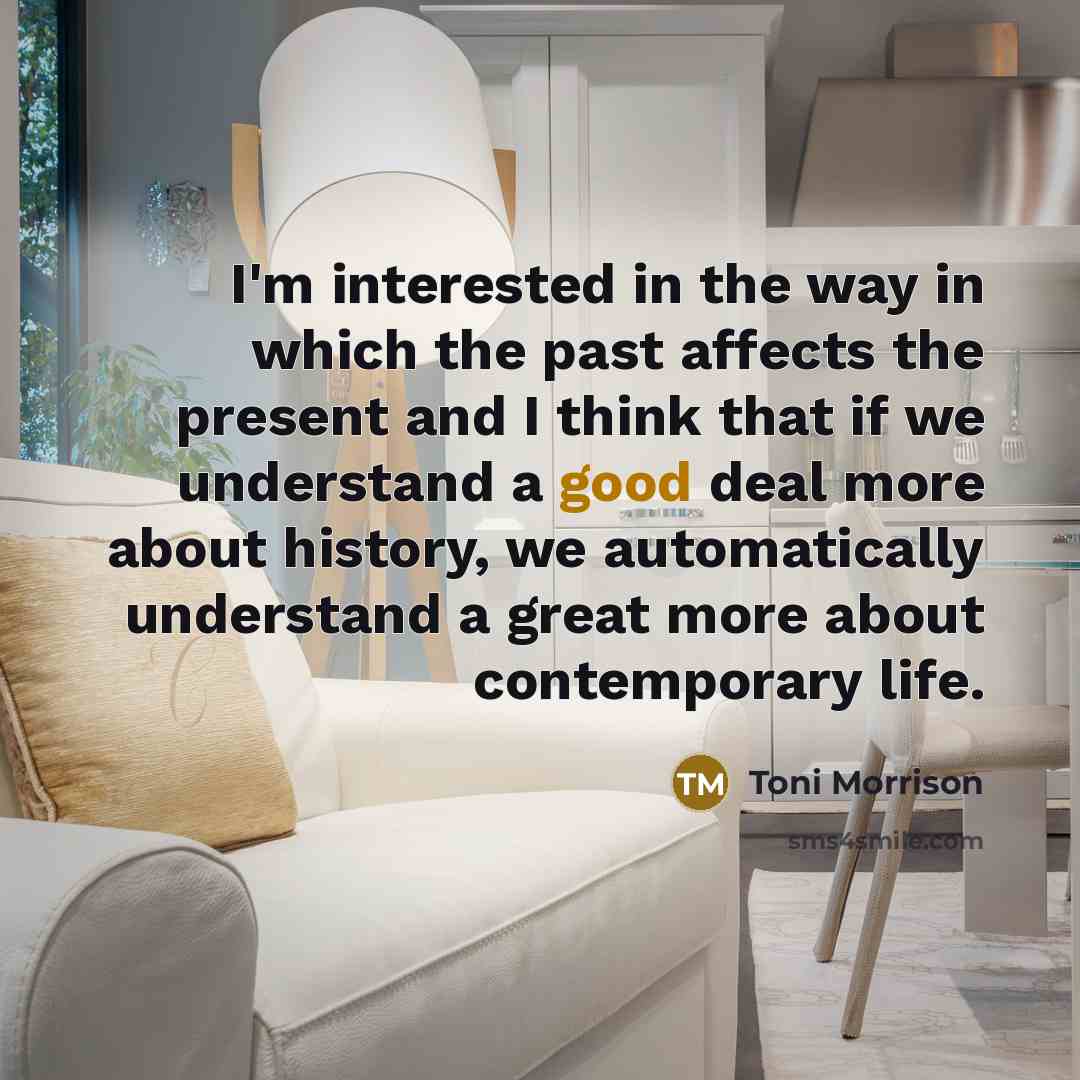“I'm interested in the way in which the past affects…” quote by Toni Morrison