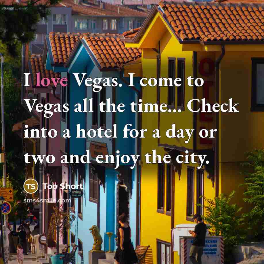 “I love Vegas. I come to Vegas all the time...…” quote by Too Short