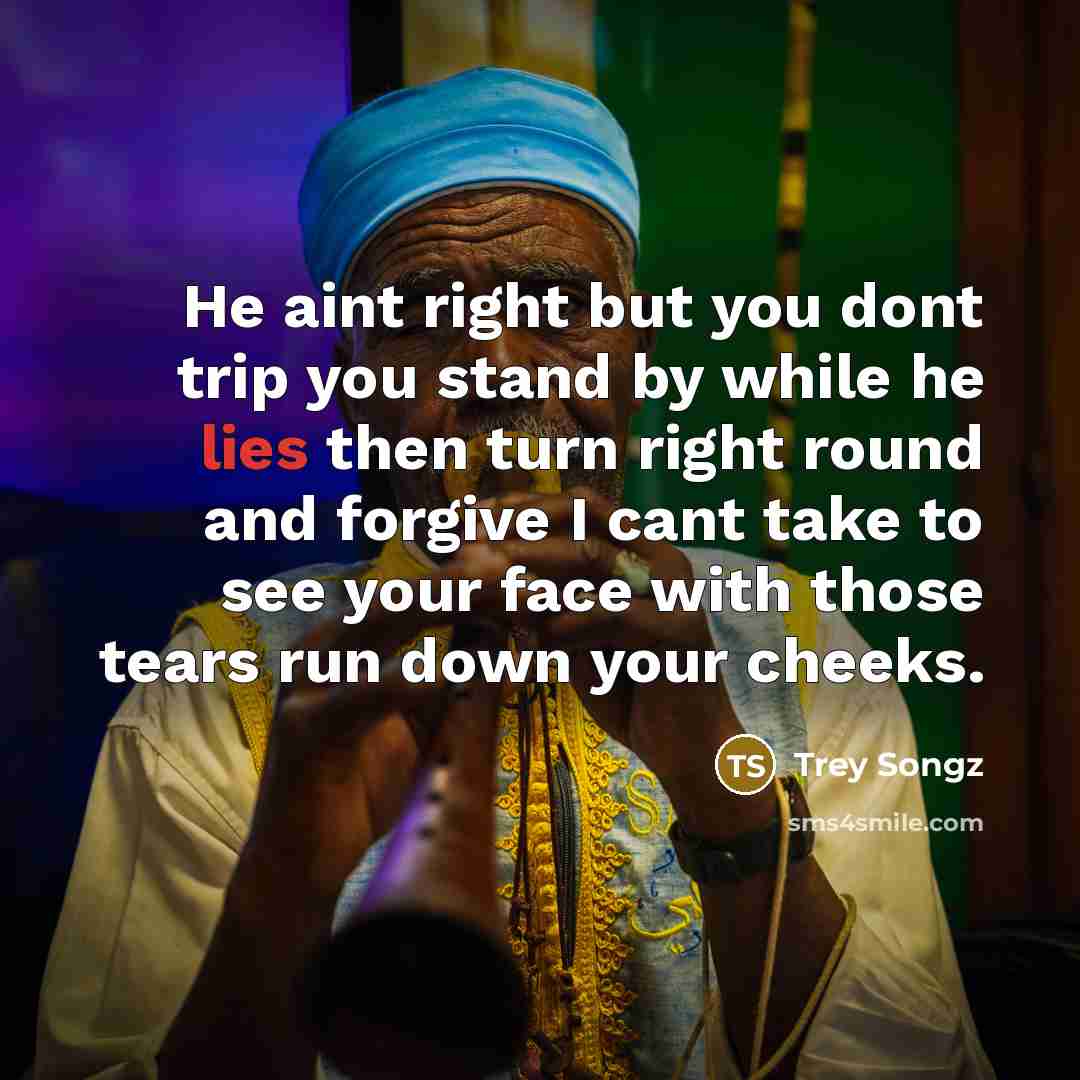 “He aint right but you dont trip you stand by…” quote by Trey Songz