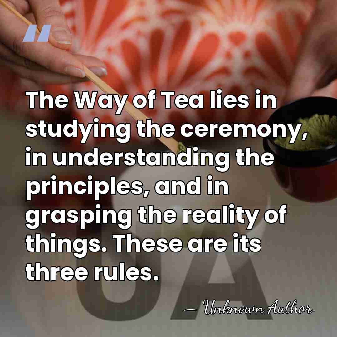 The Way of Tea lies in studying the ceremony, in understanding the&hellip; - Hosokawa Tadaoki
