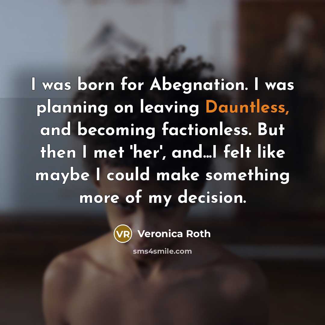“I was born for Abegnation. I was planning on leaving…” quote by Veronica Roth