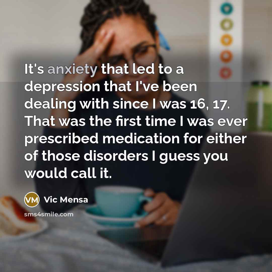 “It's anxiety that led to a depression that I've been…” quote by Vic Mensa