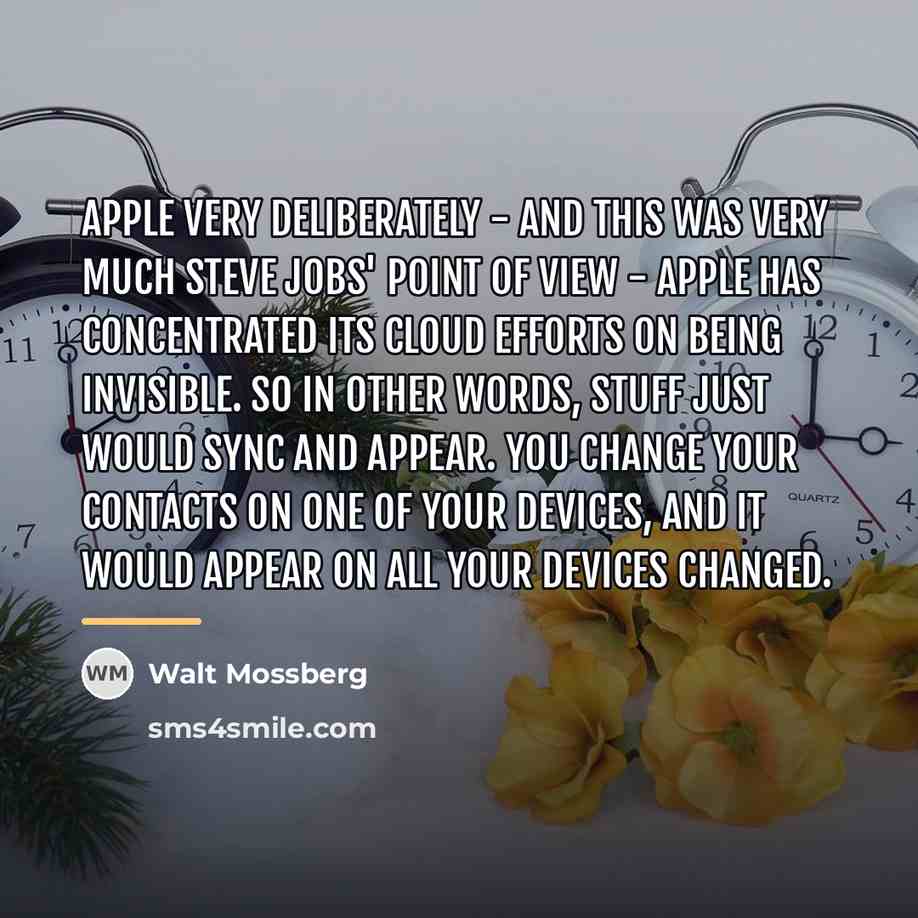 “Apple very deliberately - and this was very much Steve…” quote by Walt Mossberg