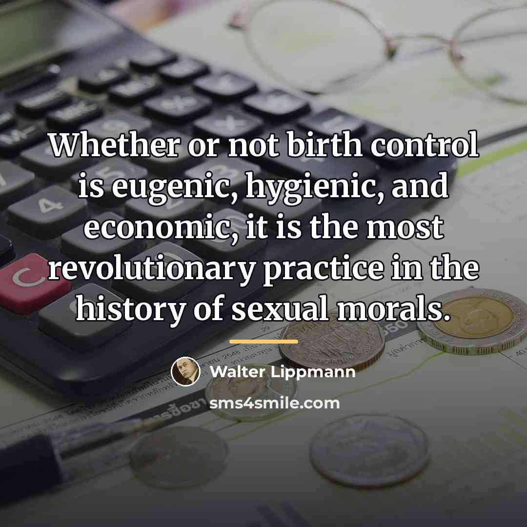 “Whether or not birth control is eugenic, hygienic, and economic,…” quote by Walter Lippmann
