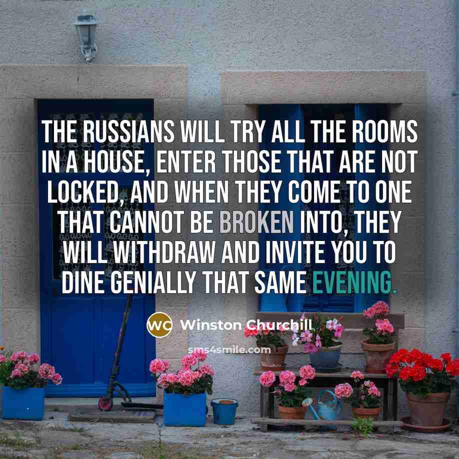 “The Russians will try all the rooms in a house,…” quote by Winston Churchill