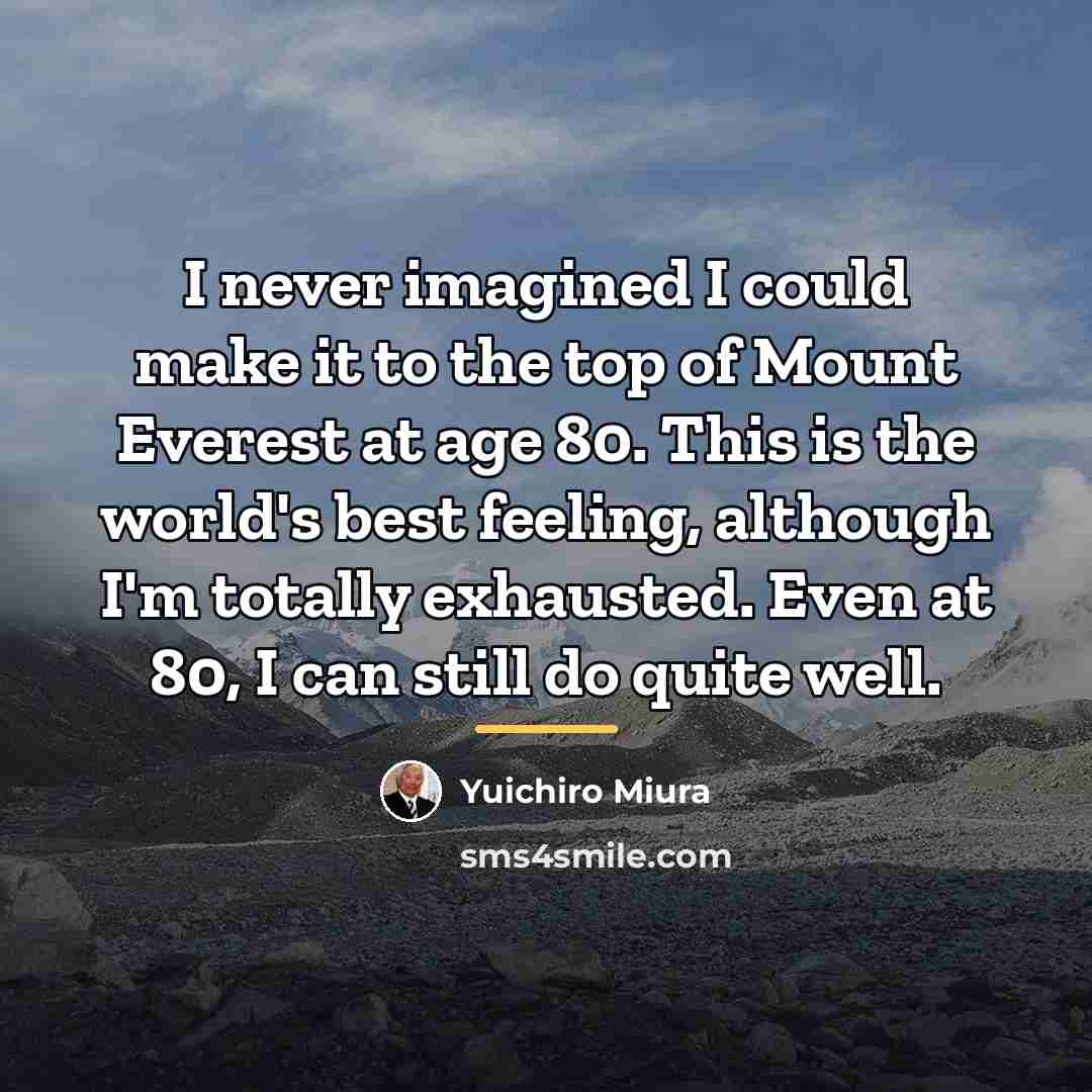 “I never imagined I could make it to the top…” quote by Yuichiro Miura