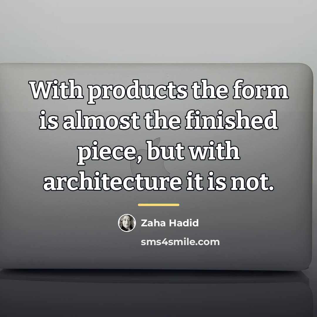 “With products the form is almost the finished piece, but…” quote by Zaha Hadid
