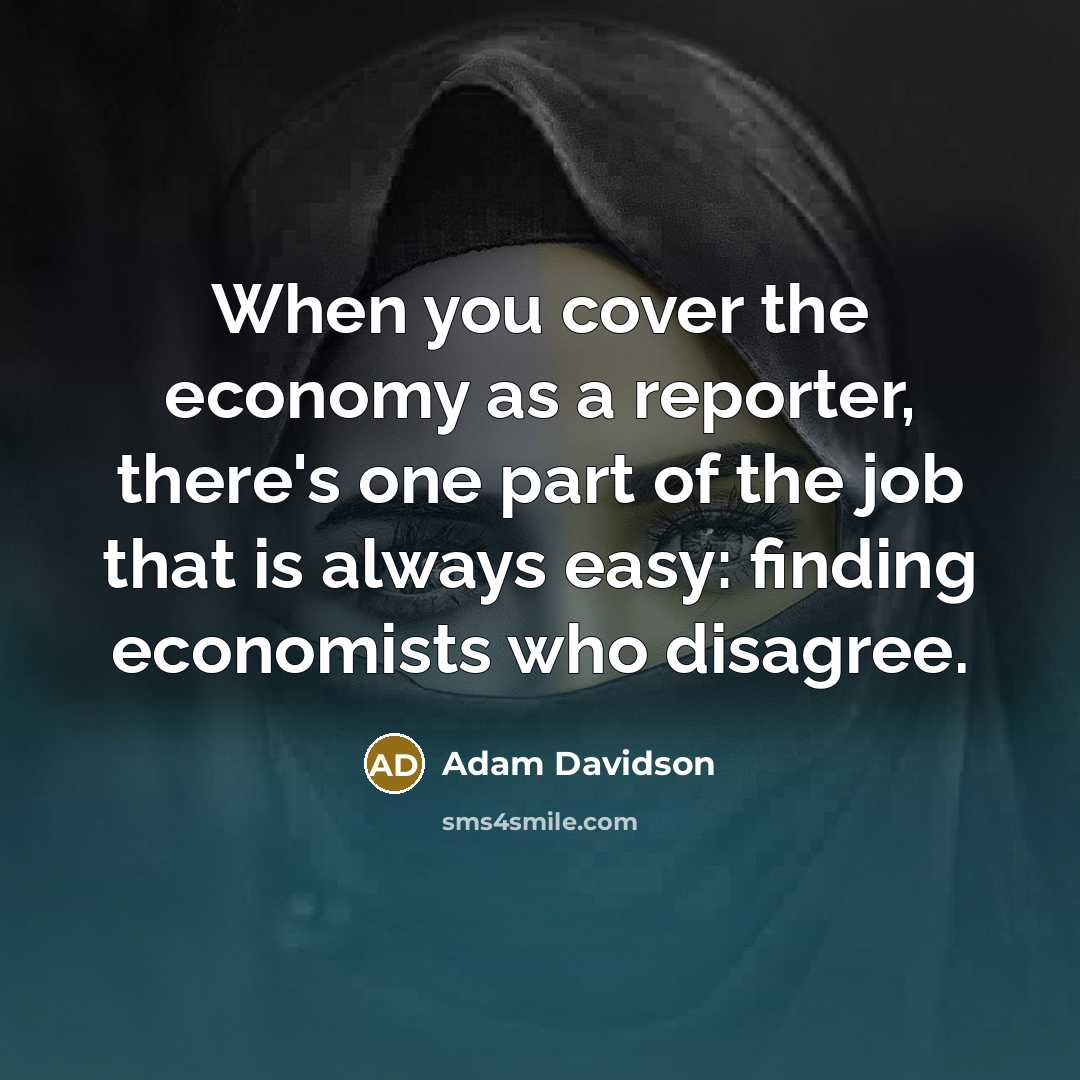 “When you cover the economy as a reporter, there's one…” quote by Adam Davidson